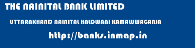 THE NAINITAL BANK LIMITED  UTTARAKHAND NAINITAL HALDWANI KAMALUWAGANJA  banks information 